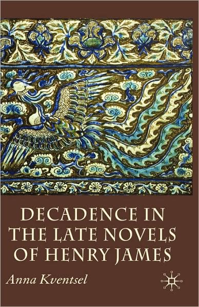 Decadence in the Late Novels of Henry James