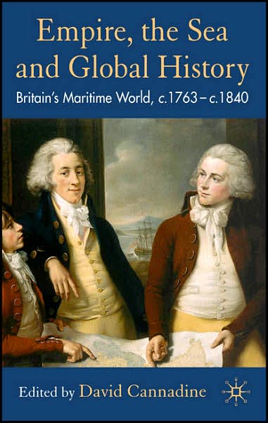 Empire, The Sea and Global History: Britain's Maritime World, c.1760-c.1840