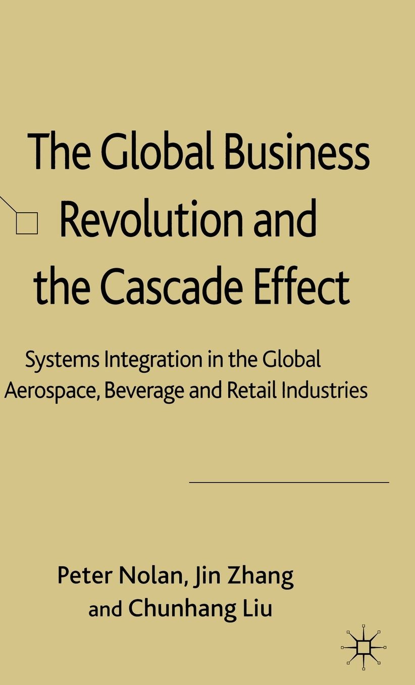 The Global Business Revolution and the Cascade Effect: Systems Integration in the Aerospace, Beverages and Retail Industries