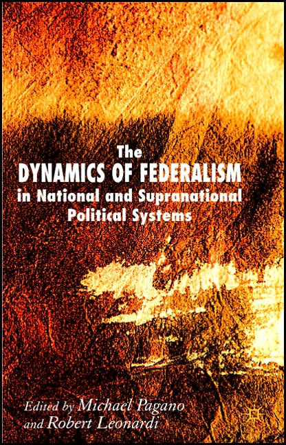 The Dynamics of Federalism in National and Supranational Political Systems