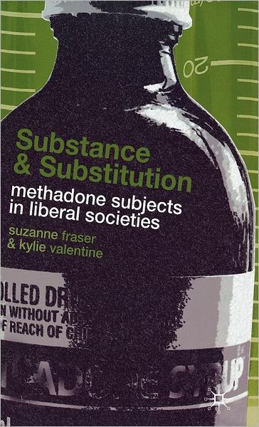 Substance and Substitution: Methadone Subjects in Liberal Societies