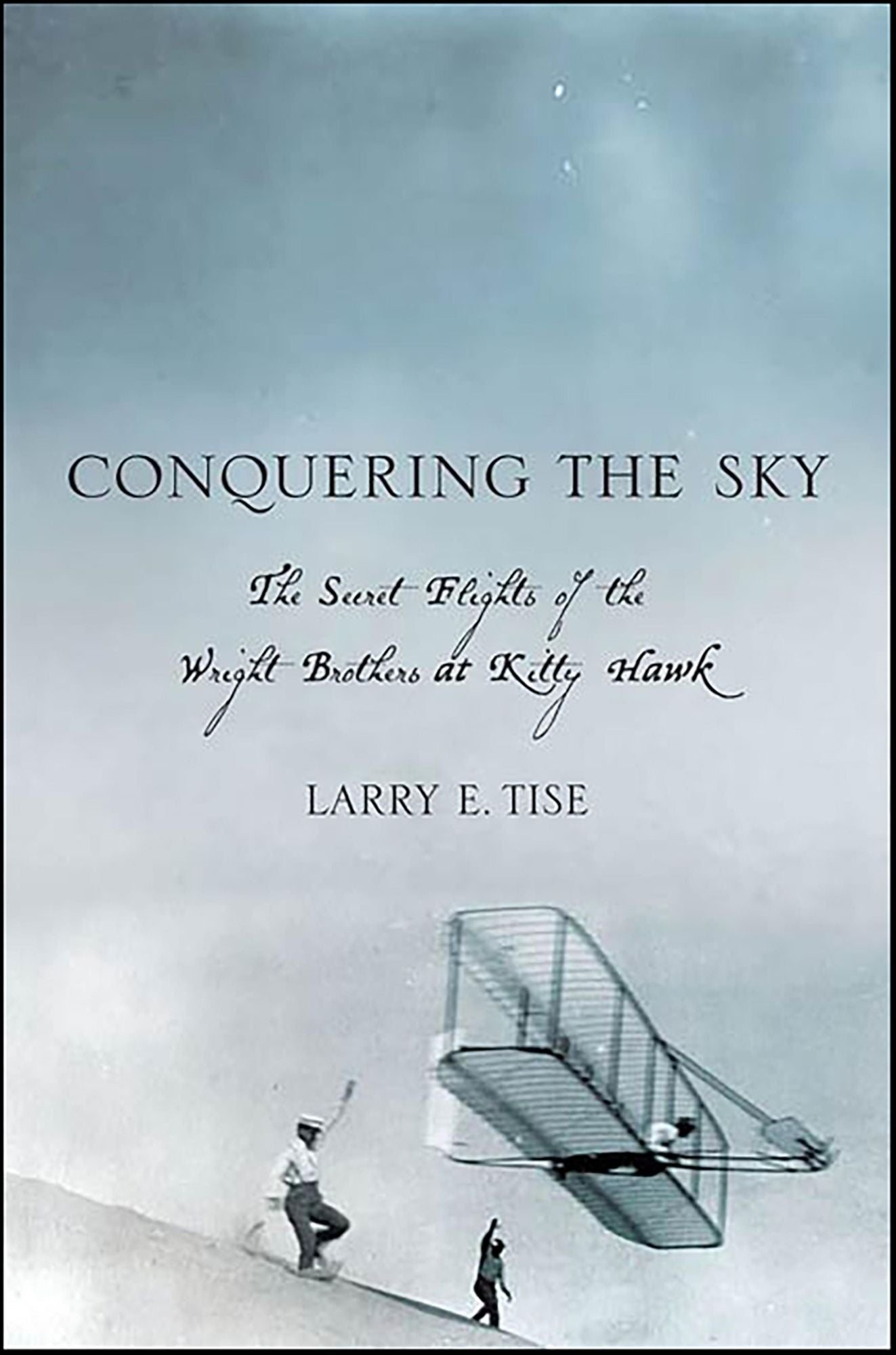 Conquering the Sky: The Secret Flights of the Wright Brothers at Kitty Hawk