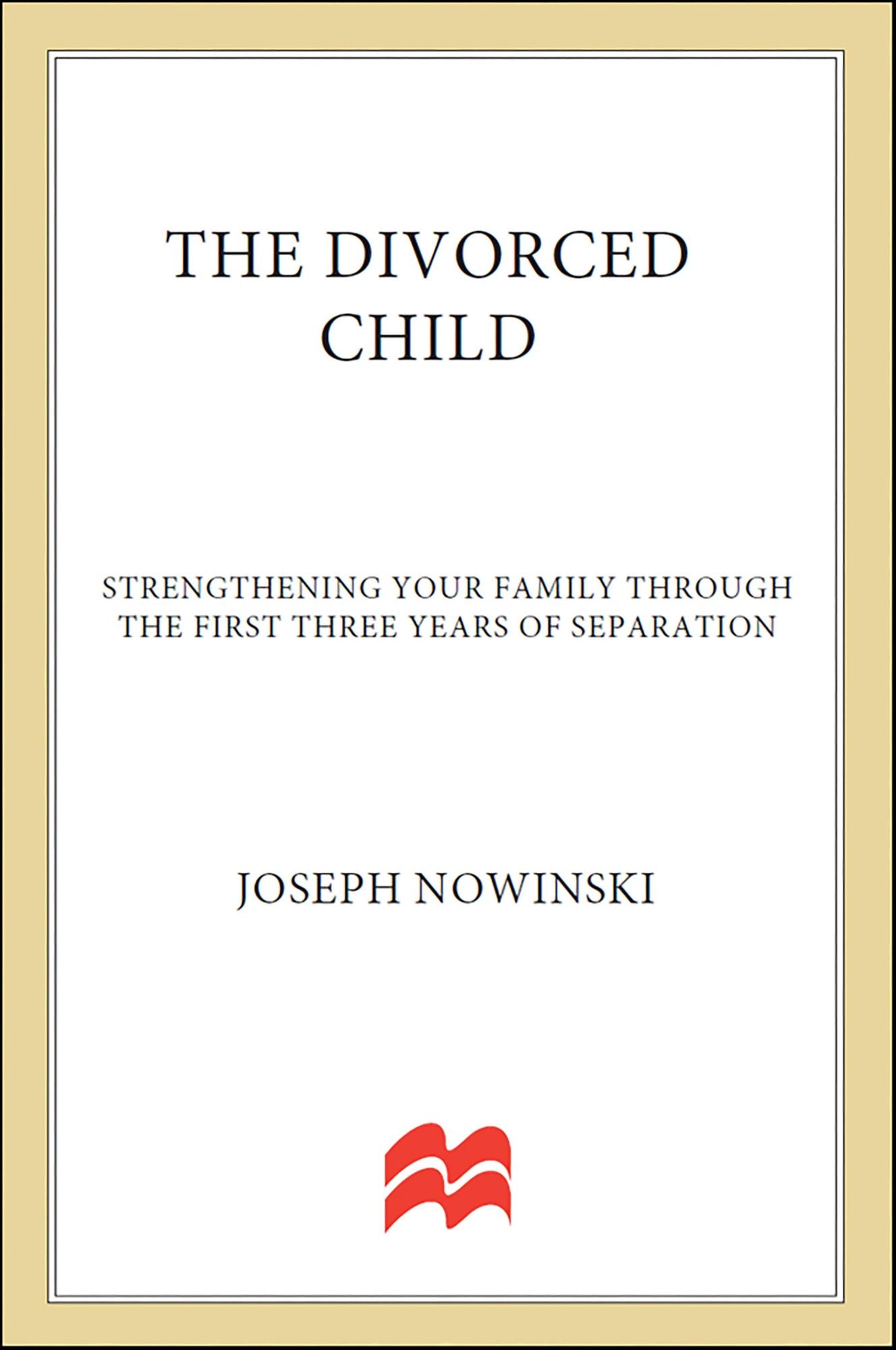 The Divorced Child: Strengthening Your Family through the First Three Years of Separation