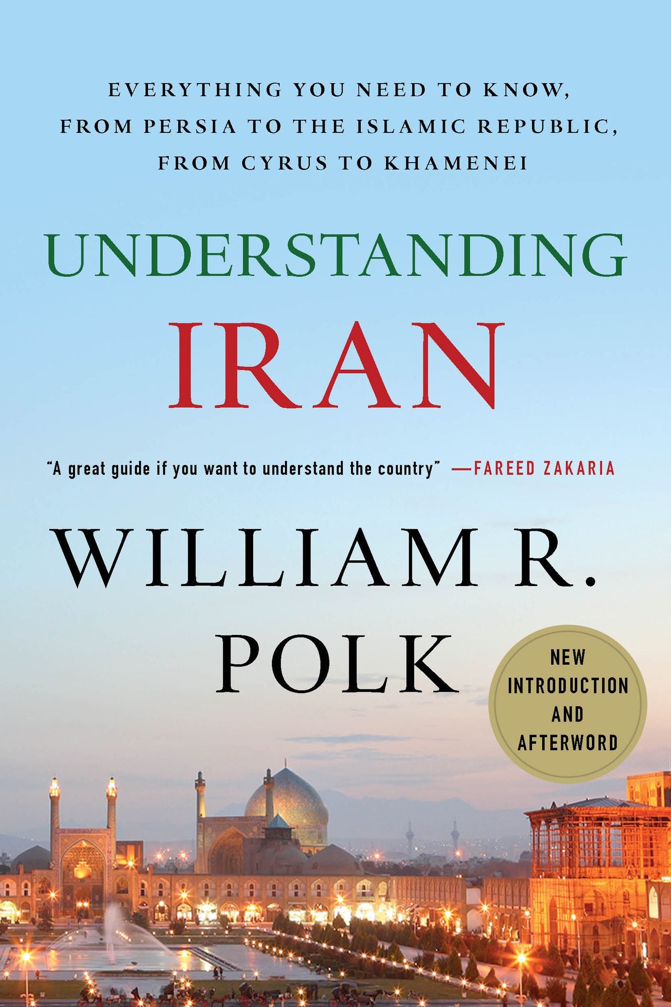 Understanding Iran: Everything You Need to Know, From Persia to the Islamic Republic, From Cyrus to Ahmadinejad