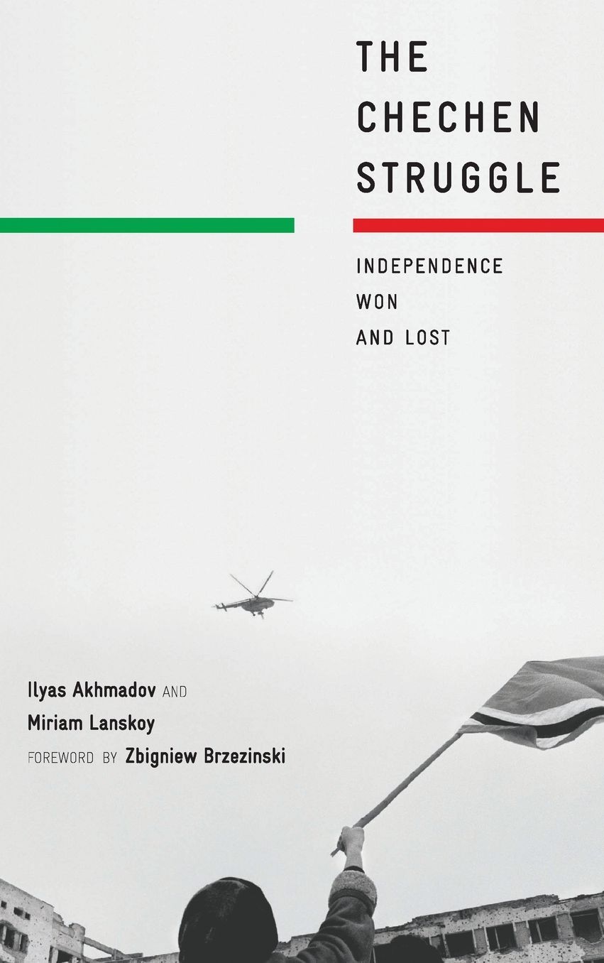 The Chechen Struggle: Independence Won and Lost