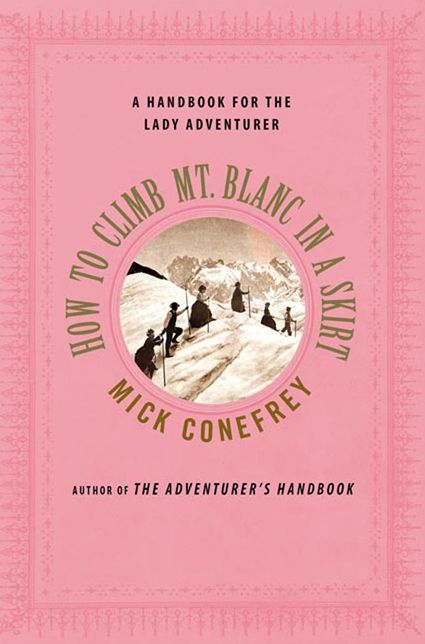 How to Climb Mt. Blanc in a Skirt: A Handbook for the Lady Adventurer