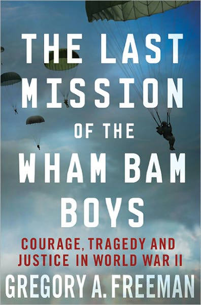 The Last Mission of the Wham Bam Boys: Courage, Tragedy, and Justice in World War II