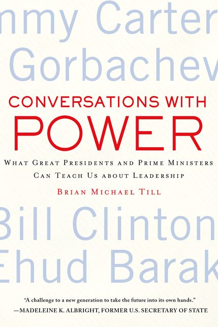 Conversations with Power: What Great Presidents and Prime Ministers Can Teach Us about Leadership