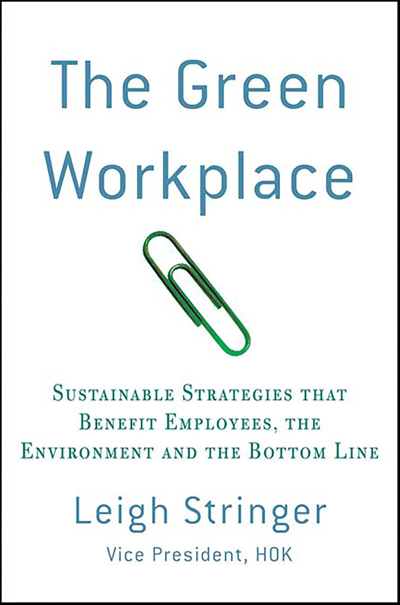 The Green Workplace: Sustainable Strategies That Benefit Employees, the Environment and the Bottom Line