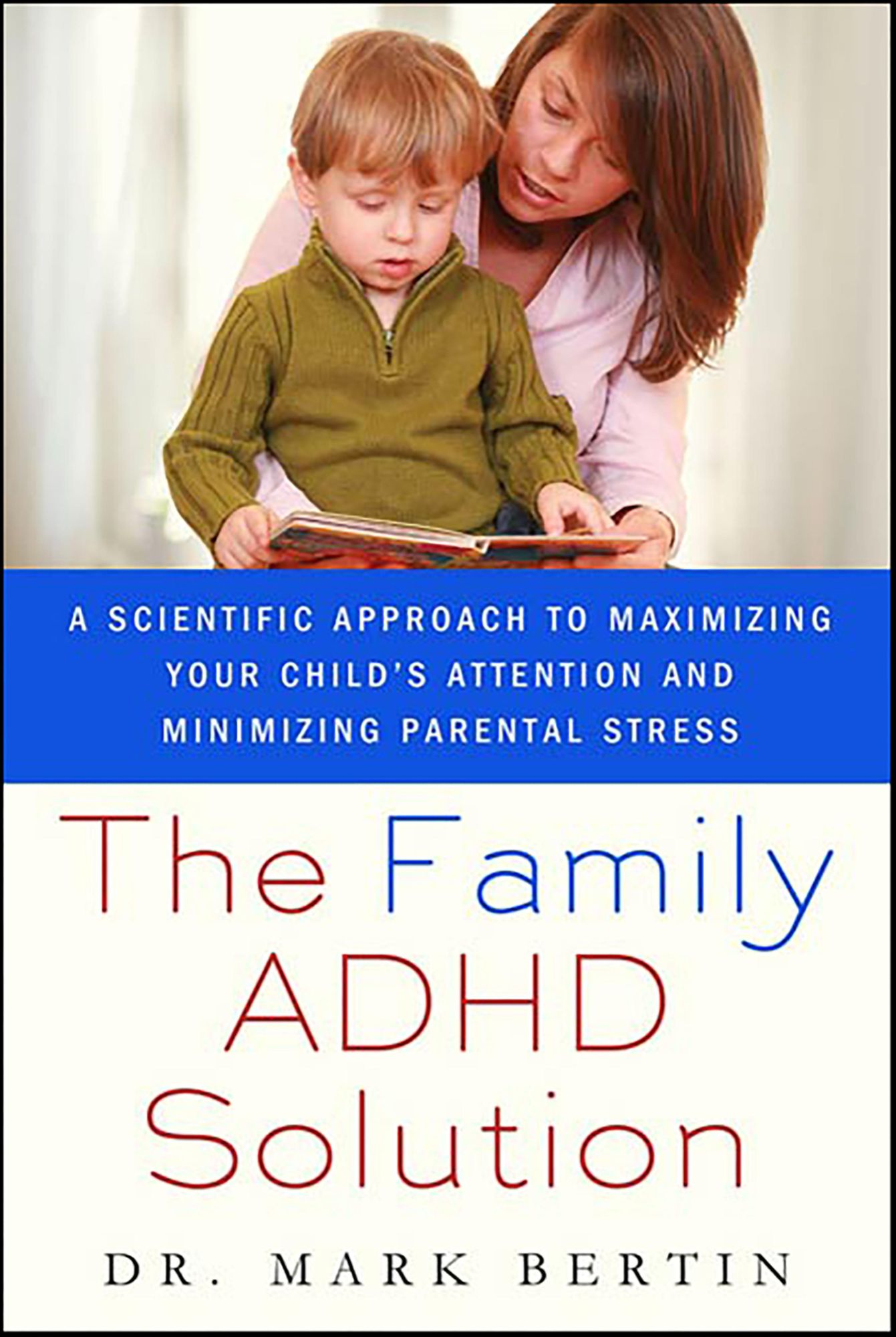 The Family ADHD Solution: A Scientific Approach to Maximizing Your Child's Attention and Minimizing Parental Stress