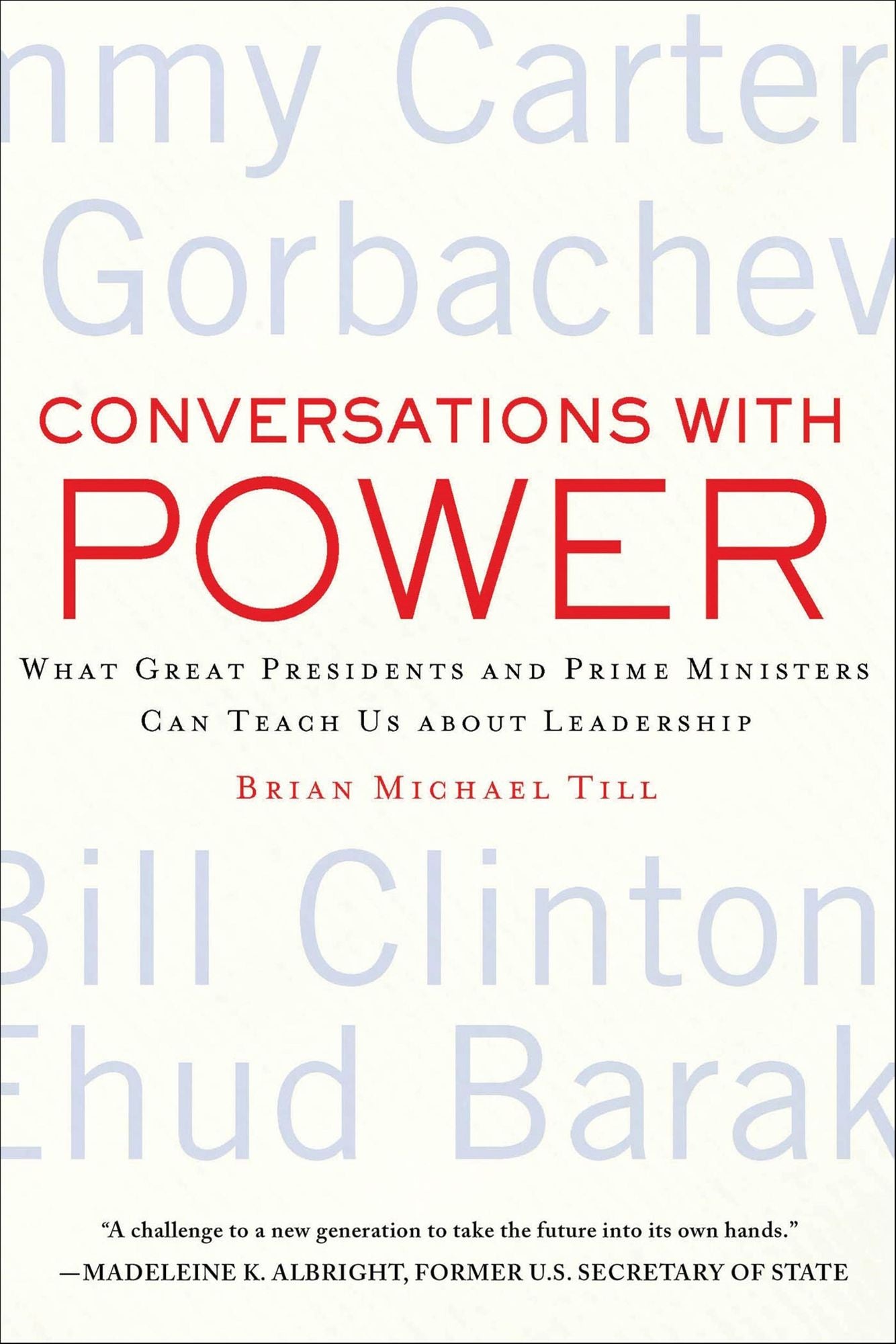 Conversations with Power: What Great Presidents and Prime Ministers Can Teach Us about Leadership