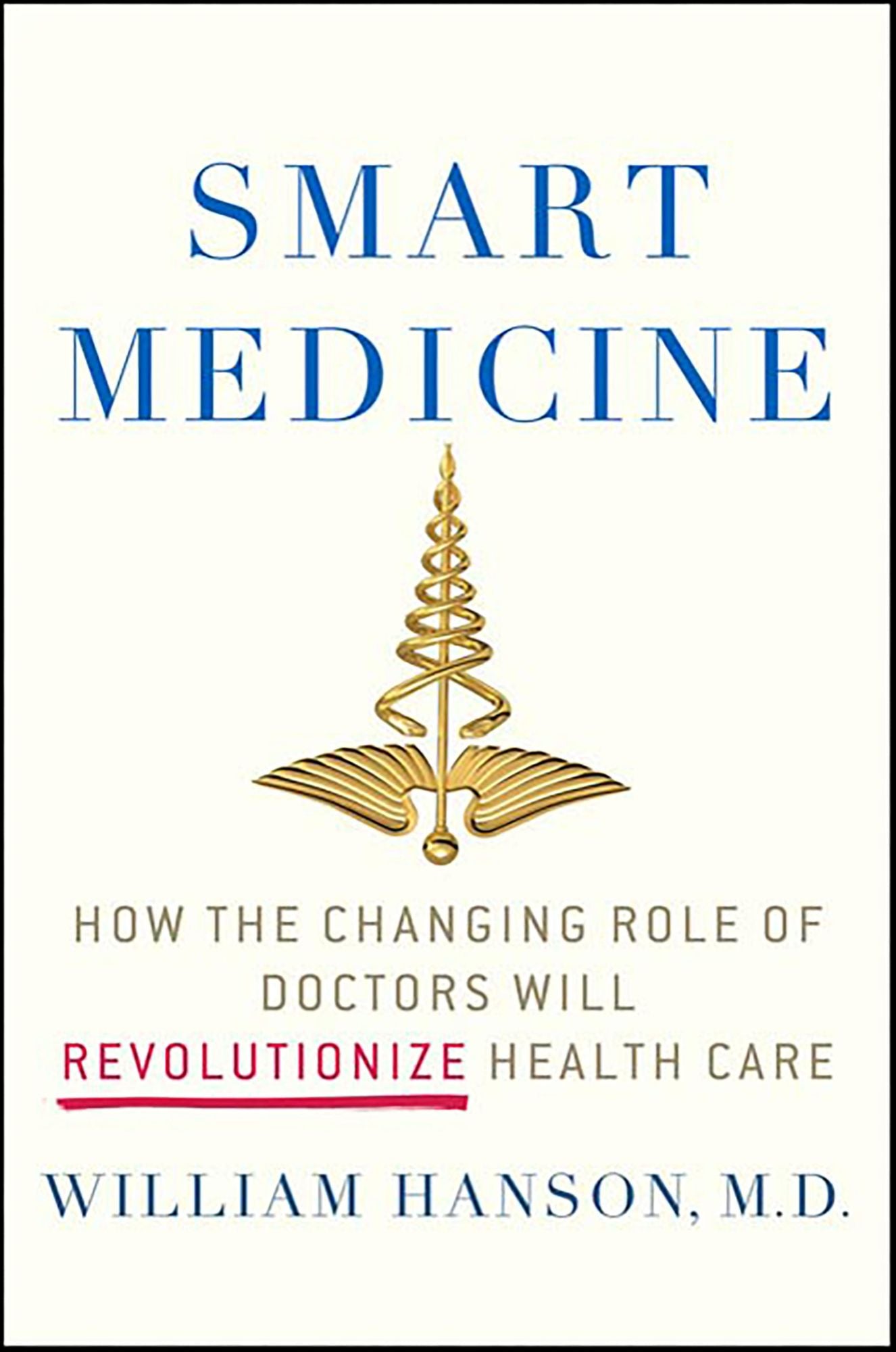 Smart Medicine: How the Changing Role of Doctors Will Revolutionize Health Care