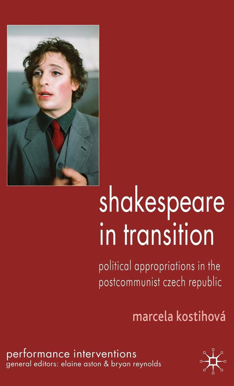 Shakespeare in Transition: Political Appropriations in the Postcommunist Czech Republic