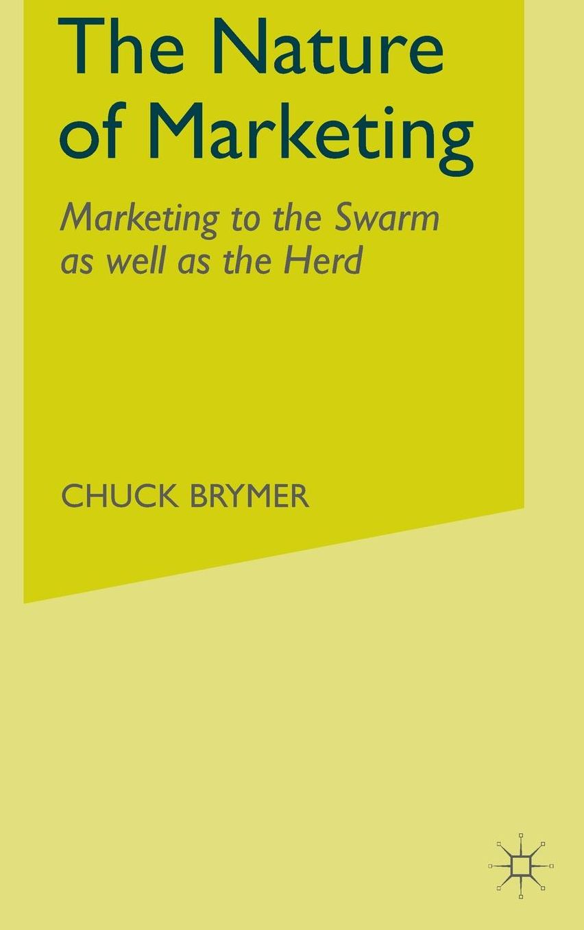 The Nature of Marketing: Marketing to the Swarm as well as the Herd
