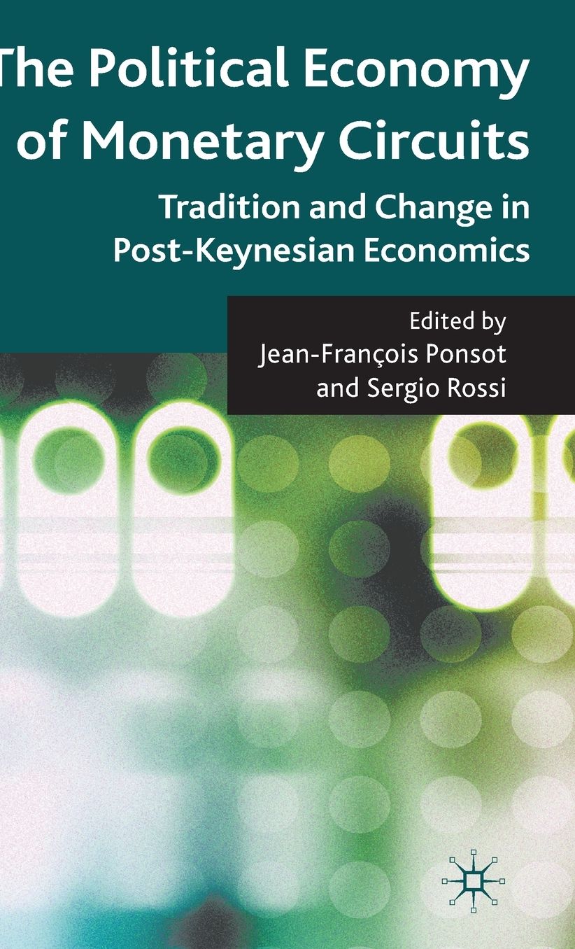 The Political Economy of Monetary Circuits: Tradition and Change in Post-Keynesian Economics