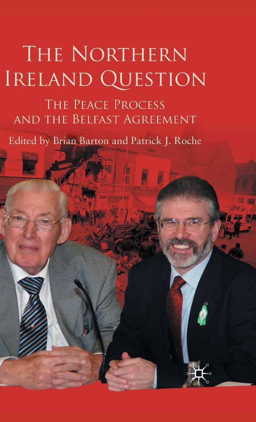 The Northern Ireland Question: The Peace Process and the Belfast Agreement