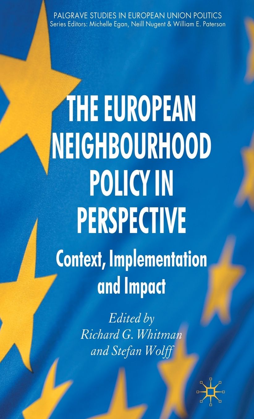 The European Neighbourhood Policy in Perspective: Context, Implementation and Impact