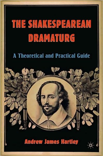 Shakespearean Dramaturg: A Theoretical and Practical Guide