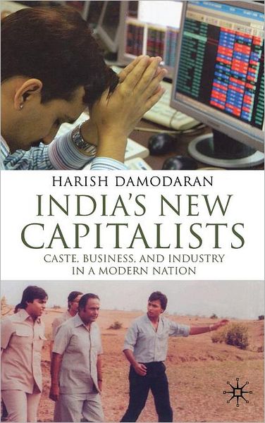 India's New Capitalists: Caste, Business, and Industry in a Modern Nation