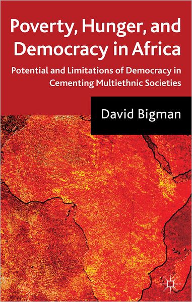 Poverty, Hunger, and Democracy in Africa: Potential and Limitations of Democracy in Cementing Multiethnic Societies
