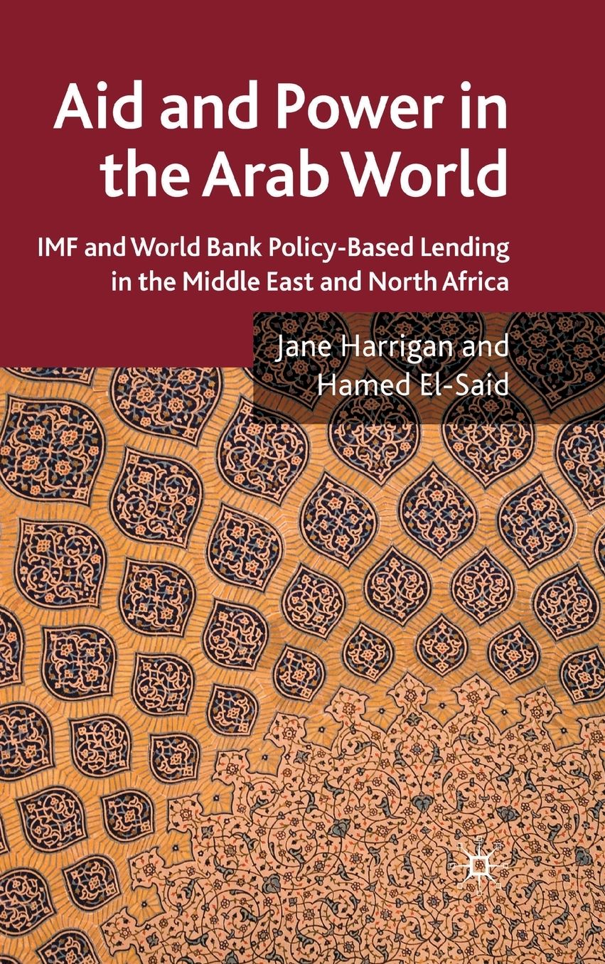 Aid and Power in the Arab World: World Bank and IMF Policy-Based Lending in the Middle East and North Africa