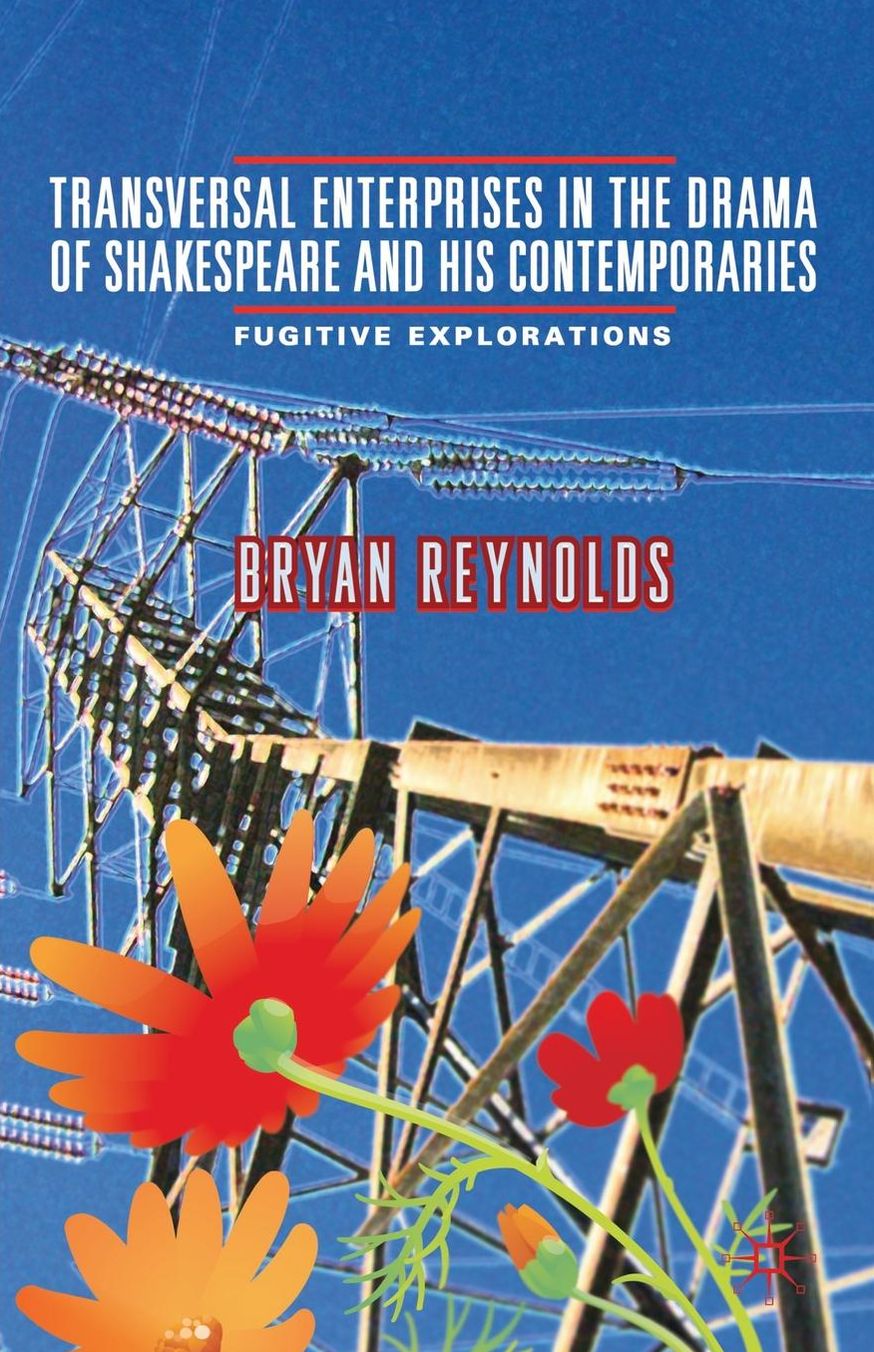 Transversal Enterprises in the Drama of Shakespeare and His Contemporaries: Fugitive Explorations