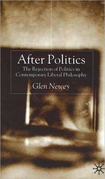 After Politics: The Rejection of Politics in Contemporary Liberal Philosophy