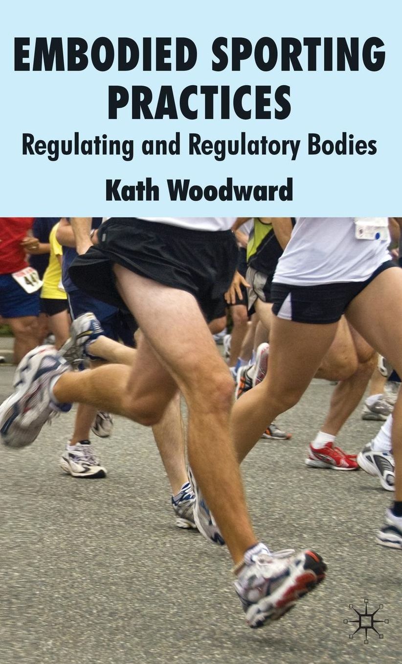 Embodied Sporting Practices: Regulating and Regulatory Bodies