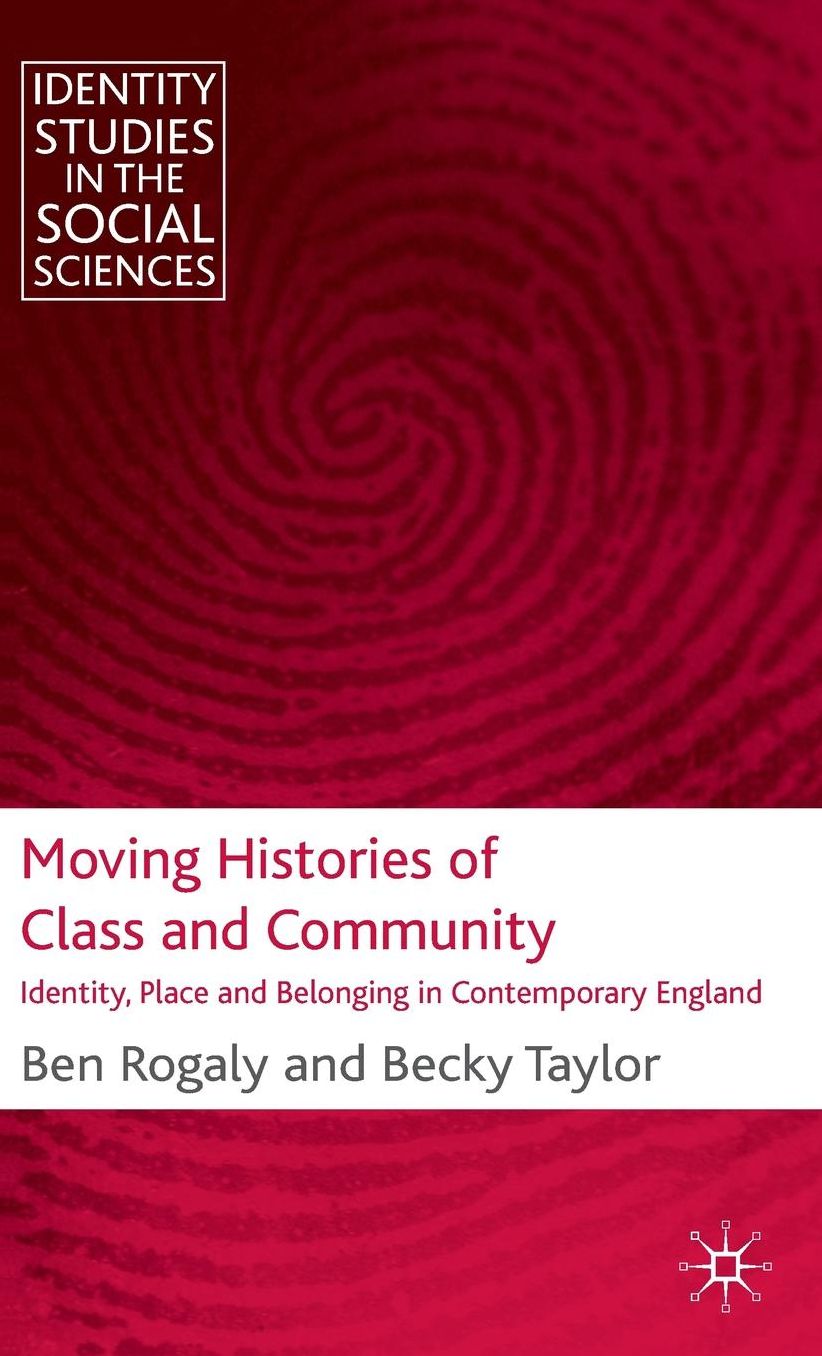 Moving Histories of Class and Community: Identity, Place and Belonging in Contemporary England