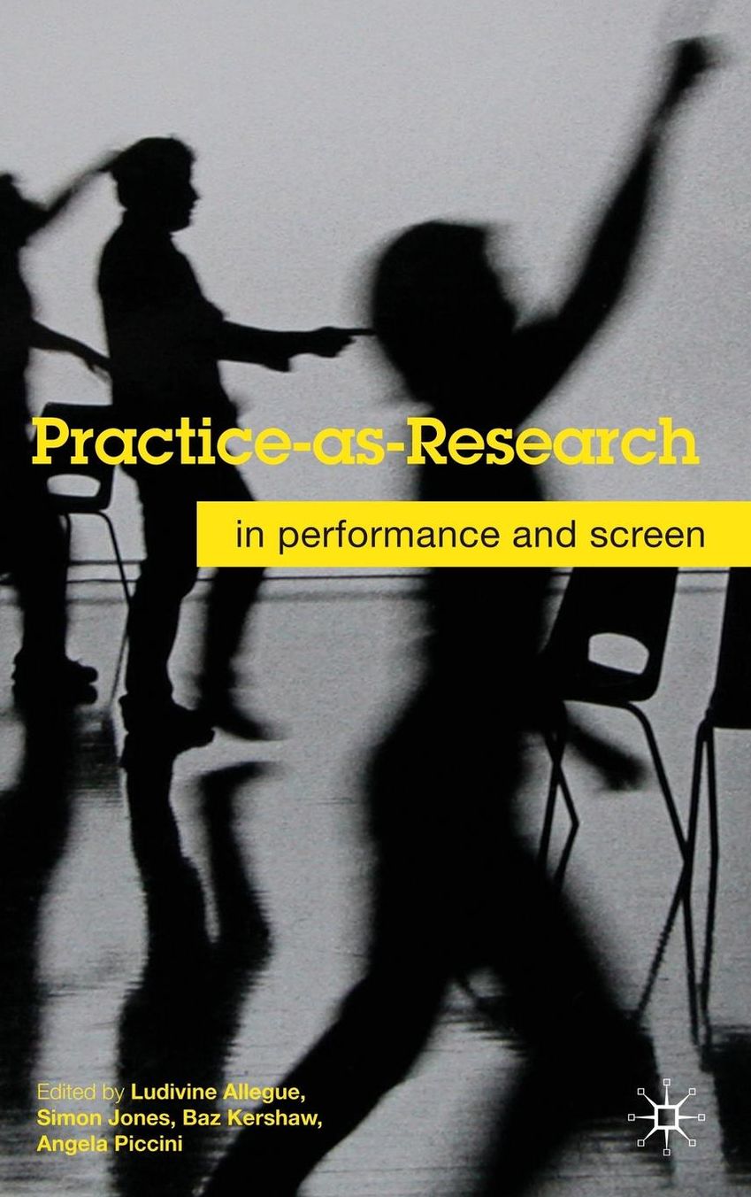 Practice-as-Research: In Performance and Screen