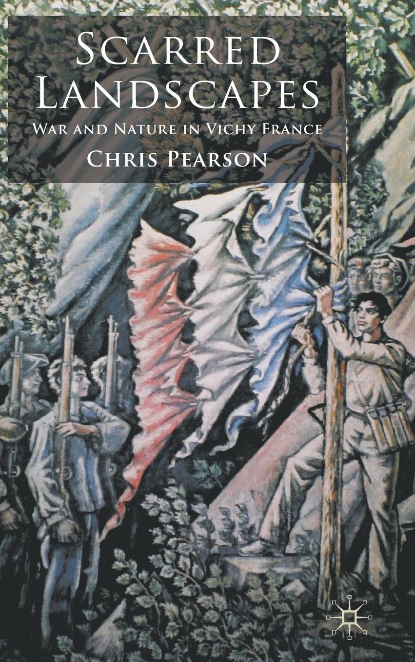 Scarred Landscapes: War and Nature in Vichy France