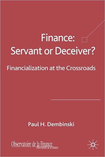 Finance: Servant or Deceiver?: Financialization at the Crossroads