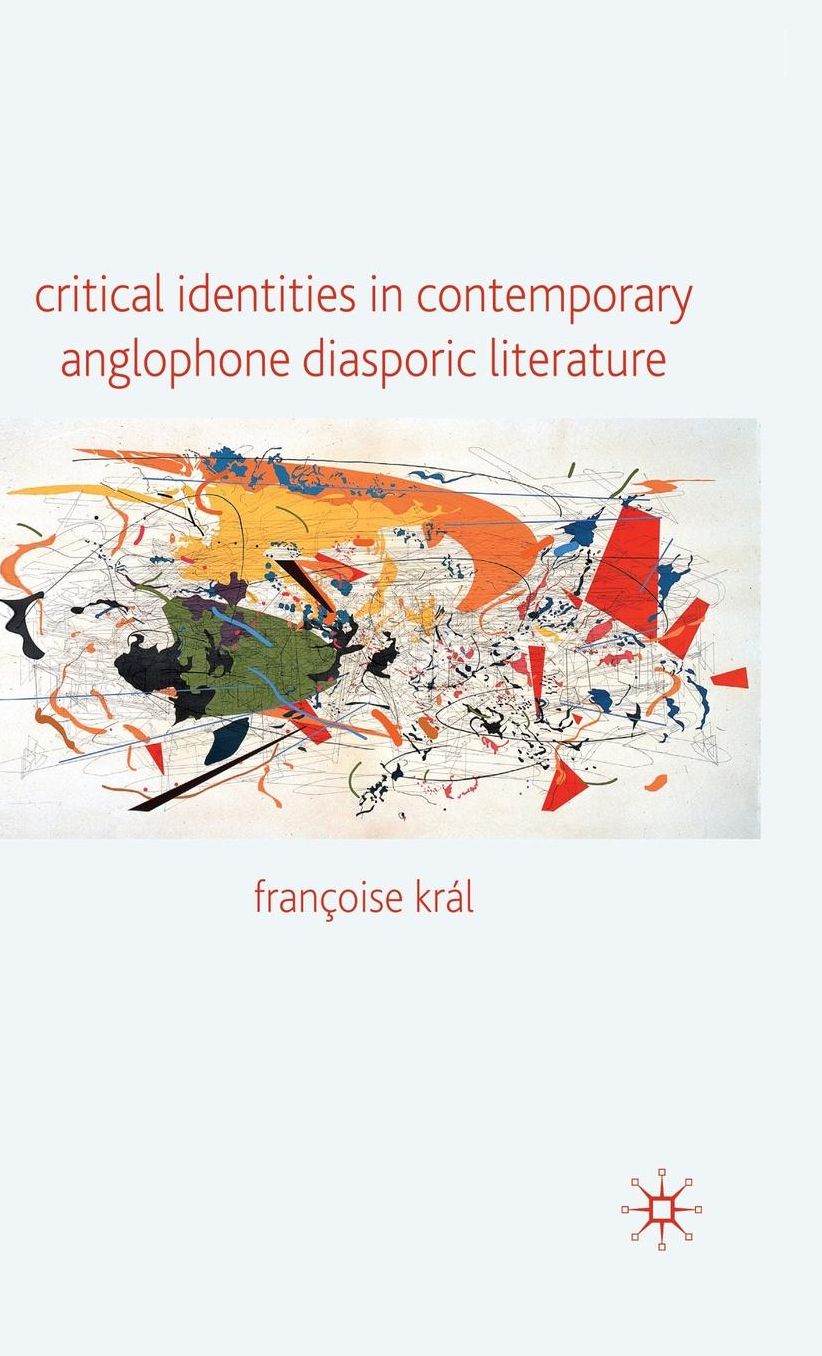 Critical Identities in Contemporary Anglophone Diasporic Literature