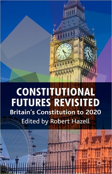 Constitutional Futures Revisited: Britain's Constitution to 2020