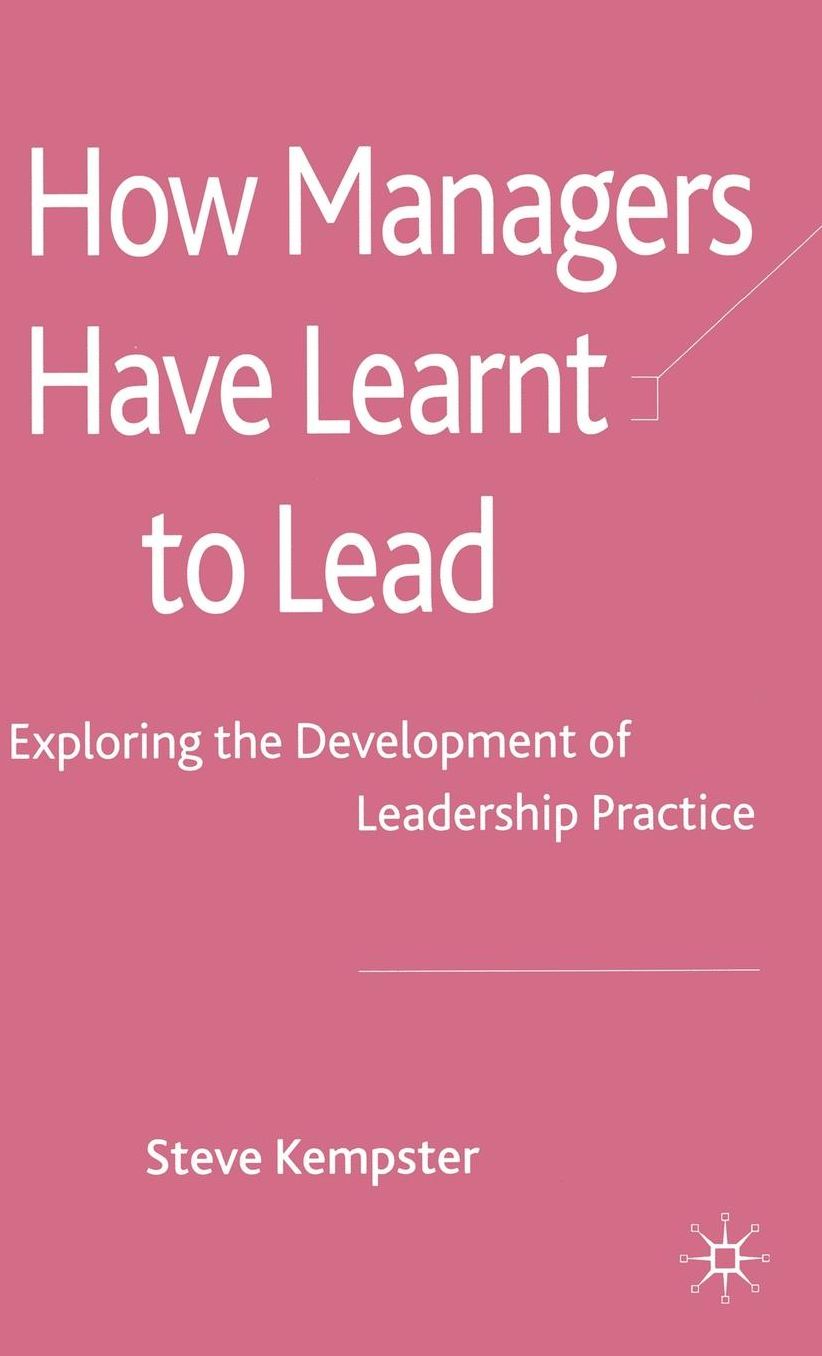 How Managers have Learnt to Lead: Exploring the Development of Leadership Practice