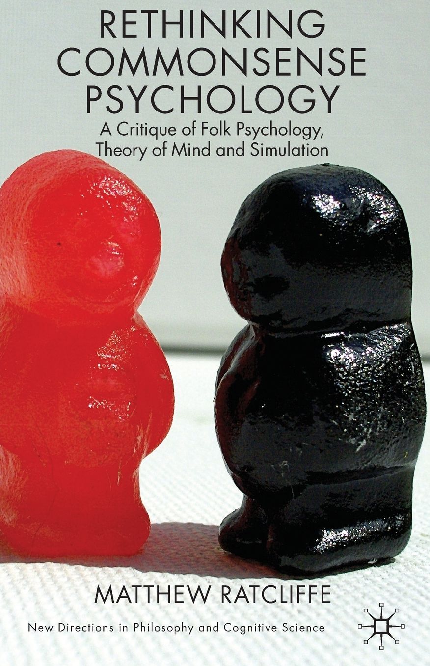 Rethinking Commonsense Psychology: A Critique of Folk Psychology, Theory of Mind and Simulation