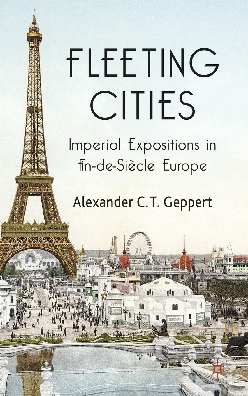 Fleeting Cities: Imperial Expositions in Fin-de-Siècle Europe