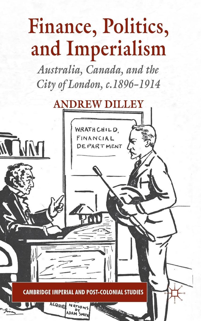 Finance, Politics, and Imperialism: Australia, Canada, and the City of London, c.1896-1914