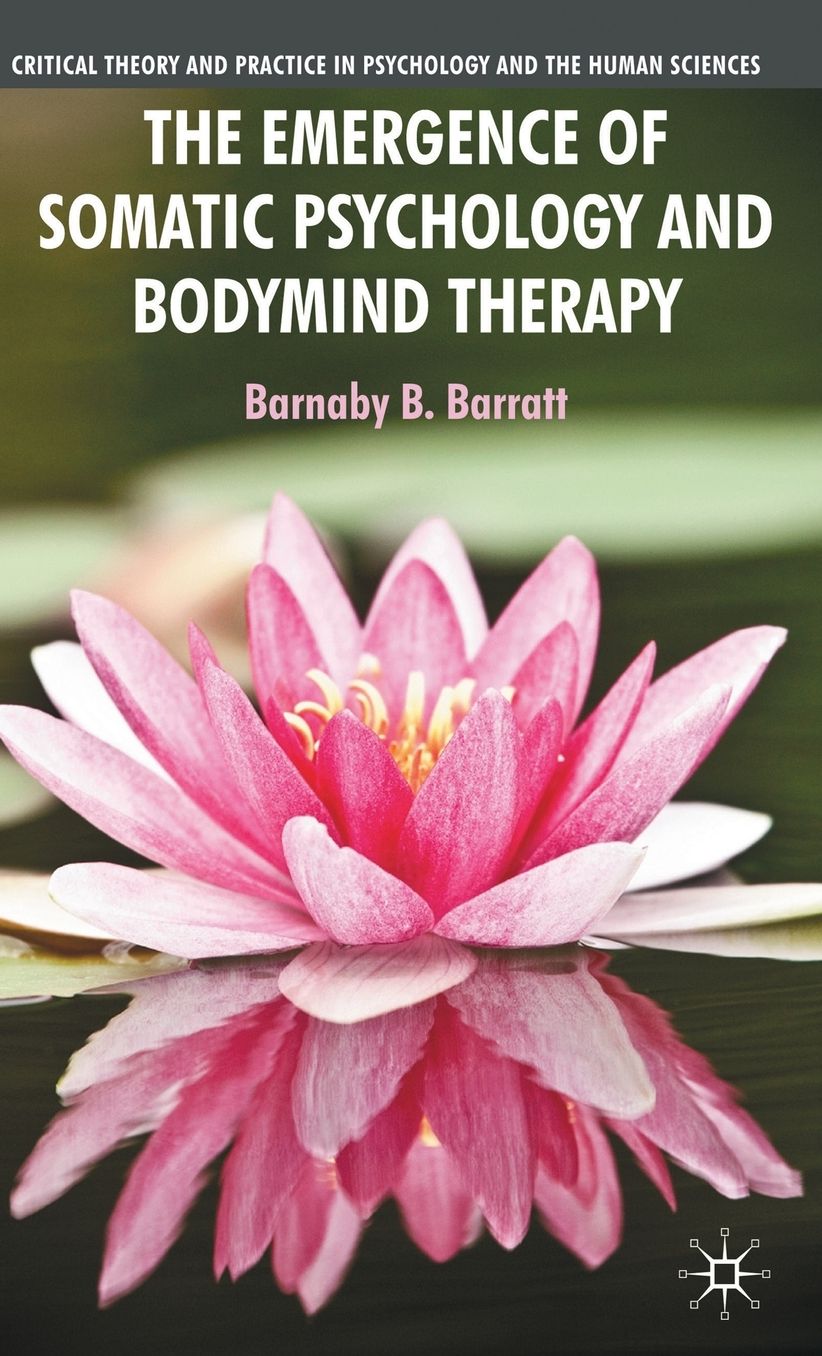 The Emergence of Somatic Psychology and Bodymind Therapy
