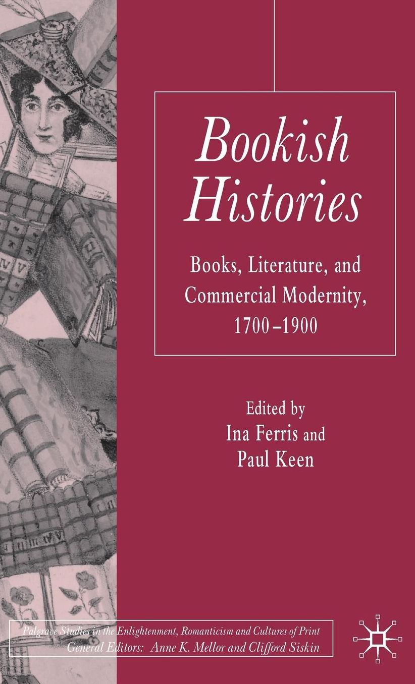 Bookish Histories: Books, Literature, and Commercial Modernity, 1700-1900