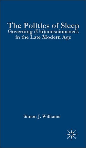 The Politics of Sleep: Governing (Un)consciousness in the Late Modern Age