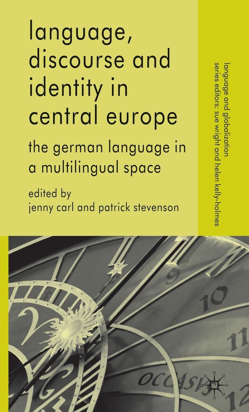Language, Discourse and Identity in Central Europe: The German Language in a Multilingual Space