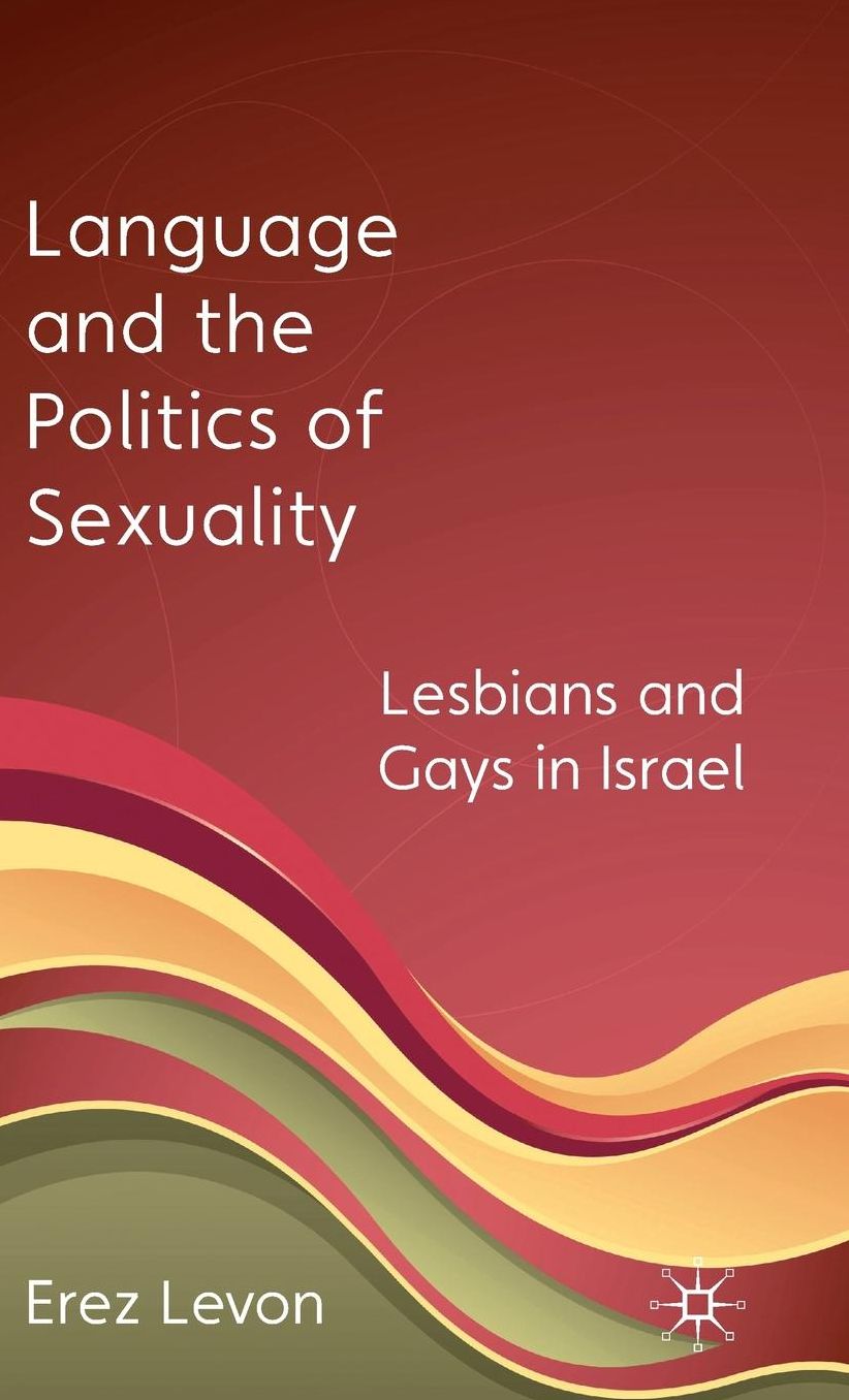 Language and the Politics of Sexuality: Lesbians and Gays in Israel
