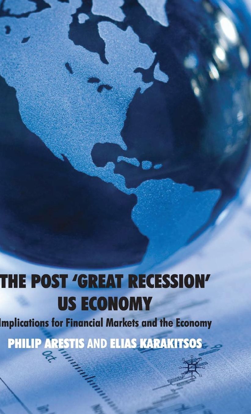 The Post 'Great Recession' US Economy: Implications for Financial Markets and the Economy