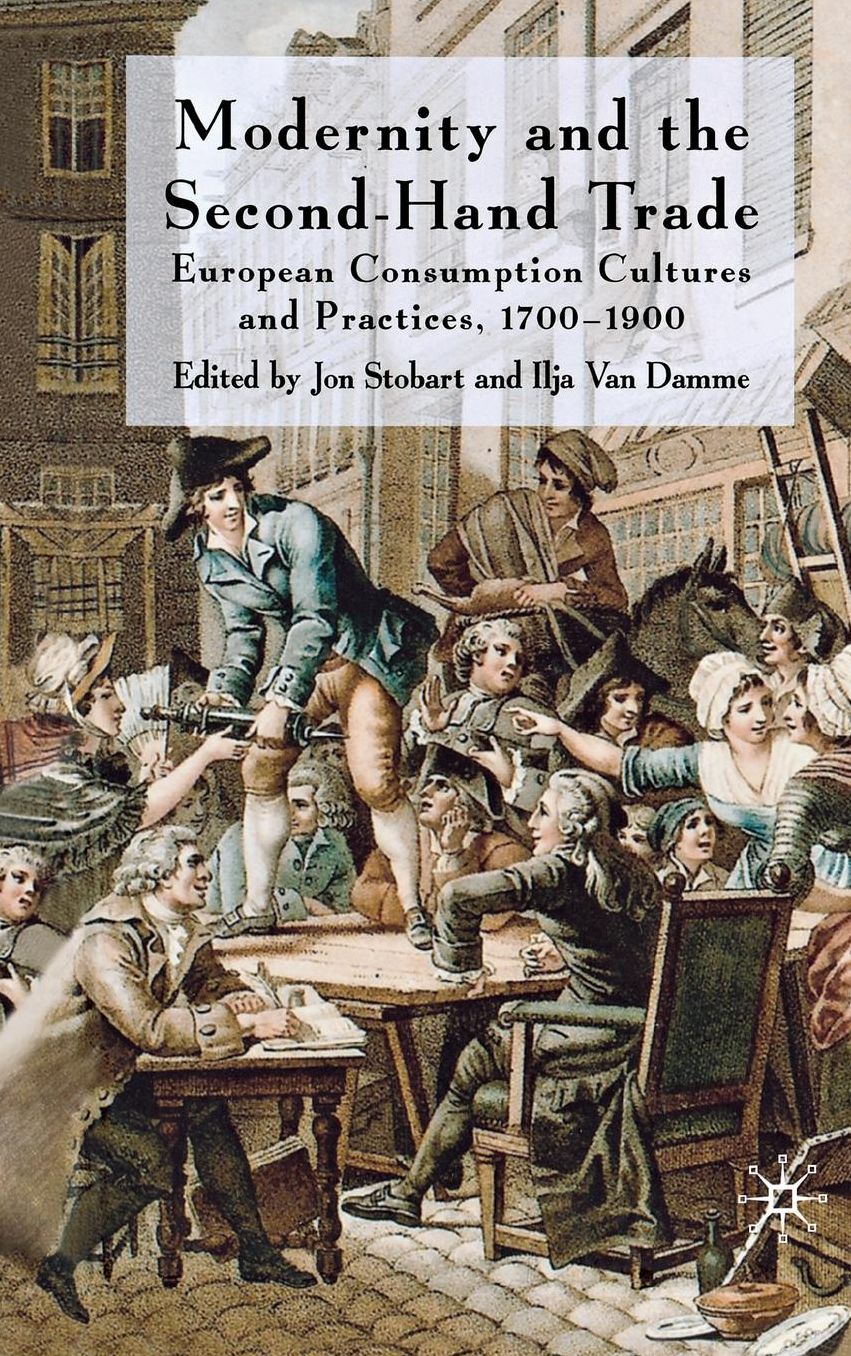 Modernity and the Second-Hand Trade: European Consumption Cultures and Practices, 1700-1900