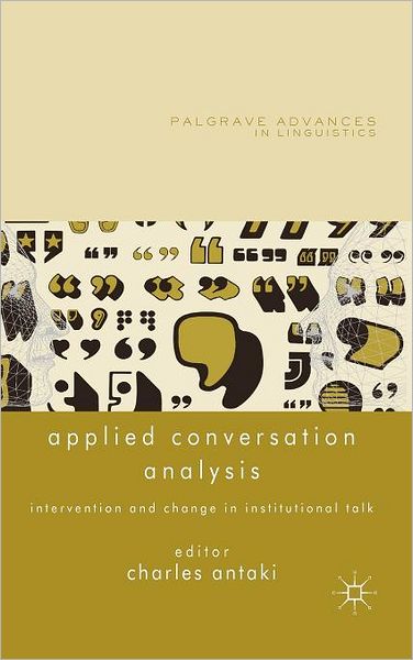 Applied Conversation Analysis: Intervention and Change in Institutional Talk