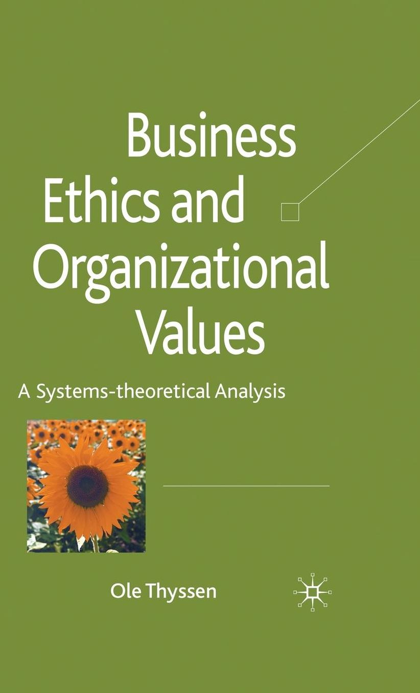 Business Ethics and Organizational Values: A Systems Theoretical Analysis