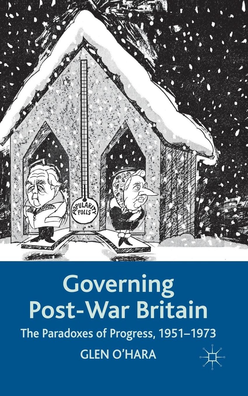 Governing Post-War Britain: The Paradoxes of Progress, 1951-1973