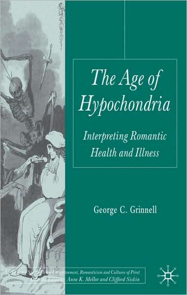 The Age of Hypochondria: Interpreting Romantic Health and Illness