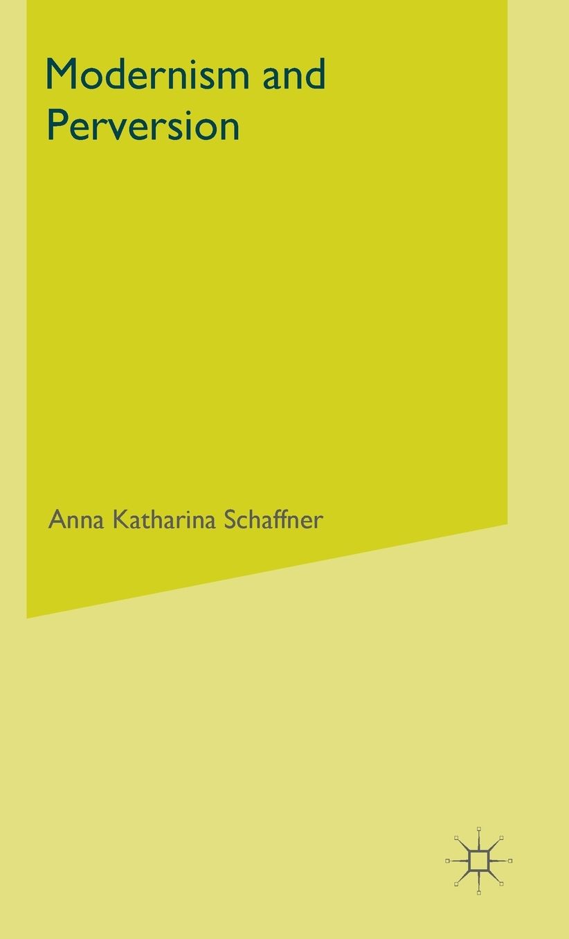 Modernism and Perversion: Sexual Deviance in Sexology and Literature, 1850-1930